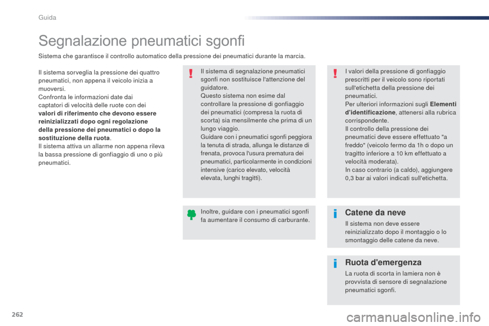 Peugeot Expert VU 2016 Manuale del proprietario (in Italian) 262
Segnalazione pneumatici sgonfi
Il sistema sorveglia la pressione dei quattro
pneumatici, non appena il veicolo inizia a
muoversi.
Confronta le informazioni date dai
captatori di velocità delle Peugeot Expert VU 2016 Manuale del proprietario (in Italian) 262
Segnalazione pneumatici sgonfi
Il sistema sorveglia la pressione dei quattro
pneumatici, non appena il veicolo inizia a
muoversi.
Confronta le informazioni date dai
captatori di velocità delle