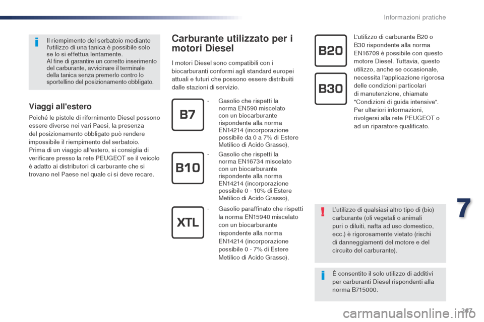 Peugeot Expert VU 2016 Manuale del proprietario (in Italian) 267
Expert_it_Chap07_info-pratiques_ed01-2016
Carburante utilizzato per i
motori Diesel
I motori Diesel sono compatibili con i
biocarburanti conformi agli standard europei
attuali e futuri che poss Peugeot Expert VU 2016 Manuale del proprietario (in Italian) 267
Expert_it_Chap07_info-pratiques_ed01-2016
Carburante utilizzato per i
motori Diesel
I motori Diesel sono compatibili con i
biocarburanti conformi agli standard europei
attuali e futuri che poss