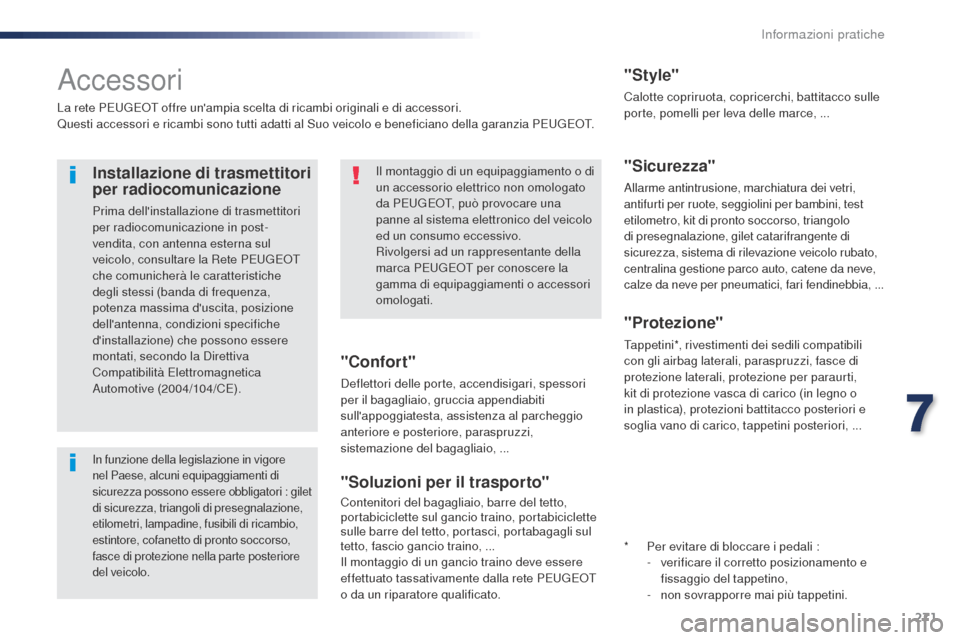 Peugeot Expert VU 2016  Manuale del proprietario (in Italian) 271
Expert_it_Chap07_info-pratiques_ed01-2016
Accessori
La rete PEUGEOT offre unampia scelta di ricambi originali e di accessori.
Questi accessori e ricambi sono tutti adatti al Suo veicolo e benefic