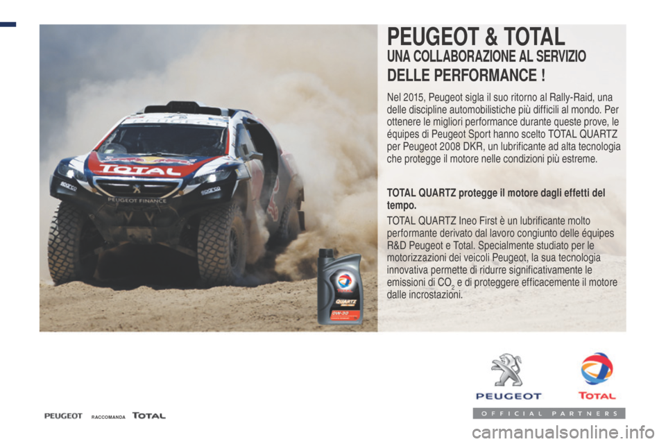 Peugeot Expert VU 2016  Manuale del proprietario (in Italian) R ACCOMANDA
PEUGEOT & TOTAL
UNA COLLABORAZIONE AL SERVIZIO
DELLE PERFORMANCE !
Nel 2015, Peugeot sigla il suo ritorno al Rally-Raid, una 
delle discipline automobilistiche più difficili al mondo. Per