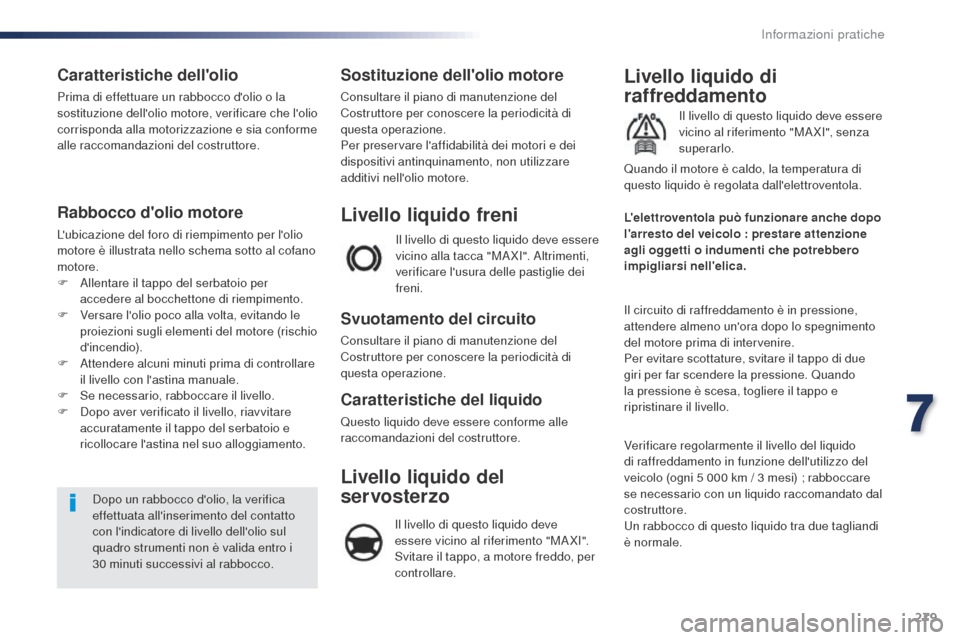 Peugeot Expert VU 2016 Manuale del proprietario (in Italian) 279
Expert_it_Chap07_info-pratiques_ed01-2016
Caratteristiche dellolio
Prima di effettuare un rabbocco dolio o la
sostituzione dellolio motore, verificare che lolio
corrisponda alla motorizzazio Peugeot Expert VU 2016 Manuale del proprietario (in Italian) 279
Expert_it_Chap07_info-pratiques_ed01-2016
Caratteristiche dellolio
Prima di effettuare un rabbocco dolio o la
sostituzione dellolio motore, verificare che lolio
corrisponda alla motorizzazio