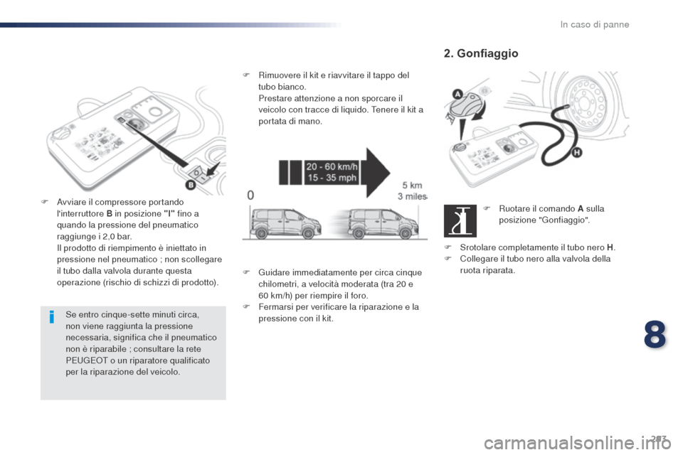 Peugeot Expert VU 2016 Manuale del proprietario (in Italian) 293
Expert_it_Chap08_En-cas-de-panne_ed01-2016
Se entro cinque-sette minuti circa,
non viene raggiunta la pressione
necessaria, significa che il pneumatico
non è riparabile ; consultare la rete
P Peugeot Expert VU 2016 Manuale del proprietario (in Italian) 293
Expert_it_Chap08_En-cas-de-panne_ed01-2016
Se entro cinque-sette minuti circa,
non viene raggiunta la pressione
necessaria, significa che il pneumatico
non è riparabile ; consultare la rete
P