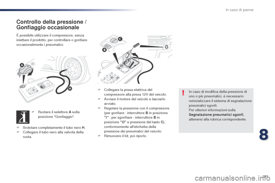 Peugeot Expert VU 2016 Manuale del proprietario (in Italian) 295
Expert_it_Chap08_En-cas-de-panne_ed01-2016
Controllo della pressione /
Gonfiaggio occasionale
È possibile utilizzare il compressore, senza
iniettare il prodotto, per controllare o gonfiare
occ Peugeot Expert VU 2016 Manuale del proprietario (in Italian) 295
Expert_it_Chap08_En-cas-de-panne_ed01-2016
Controllo della pressione /
Gonfiaggio occasionale
È possibile utilizzare il compressore, senza
iniettare il prodotto, per controllare o gonfiare
occ