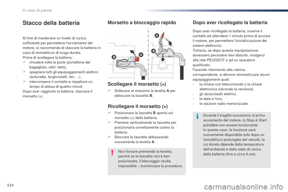 Peugeot Expert VU 2016 Manuale del proprietario (in Italian) 324
Expert_it_Chap08_En-cas-de-panne_ed01-2016
Non forzare premendo la levetta,
perché se la fascetta non è ben
posizionata, il bloccaggio risulta
impossibile ; ricominciare la procedura.
Stacco Peugeot Expert VU 2016 Manuale del proprietario (in Italian) 324
Expert_it_Chap08_En-cas-de-panne_ed01-2016
Non forzare premendo la levetta,
perché se la fascetta non è ben
posizionata, il bloccaggio risulta
impossibile ; ricominciare la procedura.
Stacco