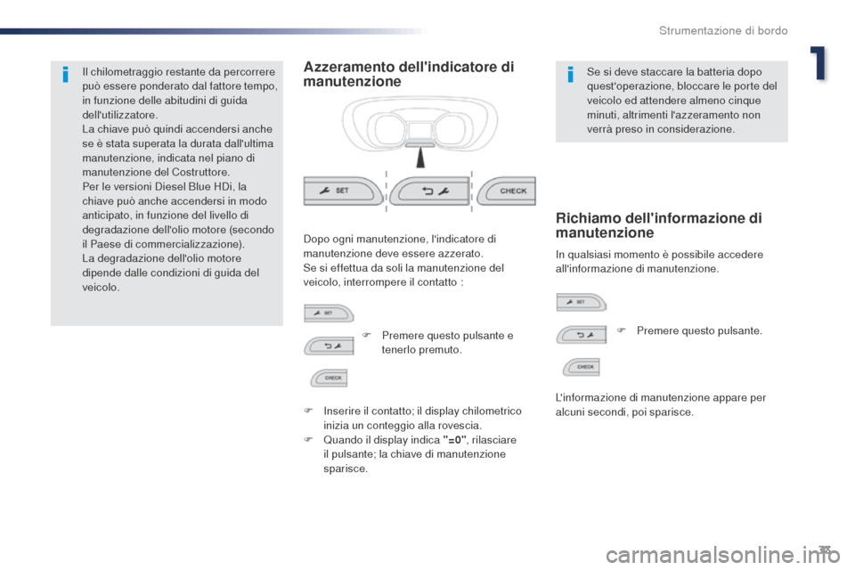 Peugeot Expert VU 2016 Manuale del proprietario (in Italian) 33
Expert_it_Chap01_instruments-de-bord_ed01-2016
Il chilometraggio restante da percorrere
può essere ponderato dal fattore tempo,
in funzione delle abitudini di guida
dellutilizzatore.
La chiave Peugeot Expert VU 2016 Manuale del proprietario (in Italian) 33
Expert_it_Chap01_instruments-de-bord_ed01-2016
Il chilometraggio restante da percorrere
può essere ponderato dal fattore tempo,
in funzione delle abitudini di guida
dellutilizzatore.
La chiave