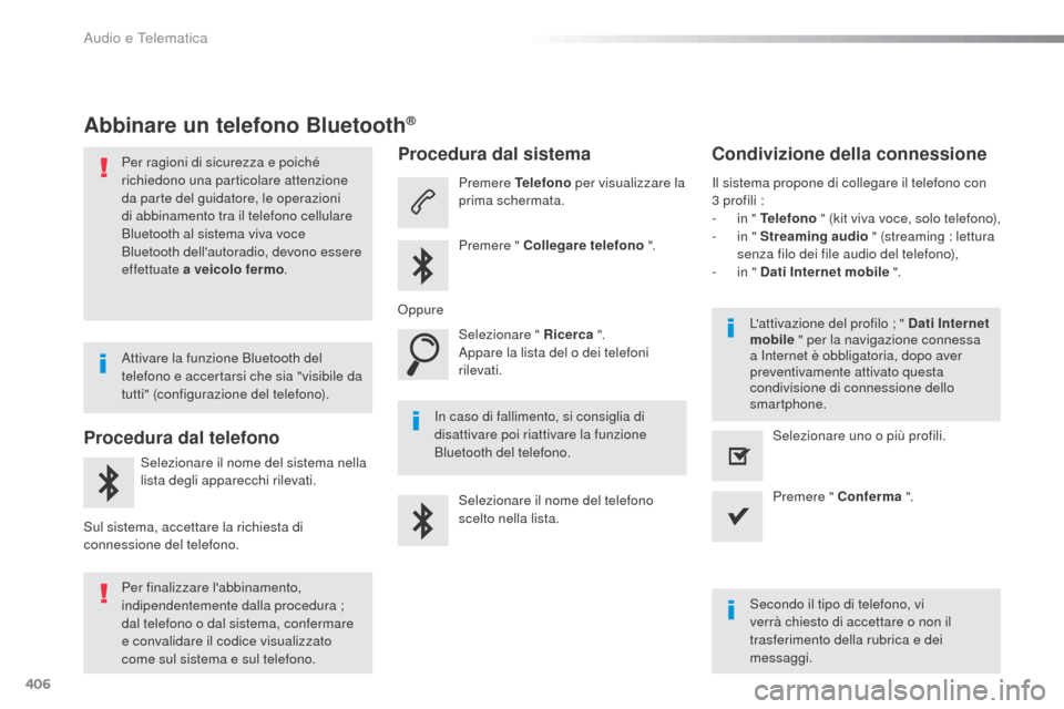 Peugeot Expert VU 2016 Manuale del proprietario (in Italian) 406
Expert_it_Chap10b_NAC-1_ed01-2016
Abbinare un telefono Bluetooth®
Per ragioni di sicurezza e poiché
richiedono una particolare attenzione
da parte del guidatore, le operazioni
di abbinamento Peugeot Expert VU 2016 Manuale del proprietario (in Italian) 406
Expert_it_Chap10b_NAC-1_ed01-2016
Abbinare un telefono Bluetooth®
Per ragioni di sicurezza e poiché
richiedono una particolare attenzione
da parte del guidatore, le operazioni
di abbinamento