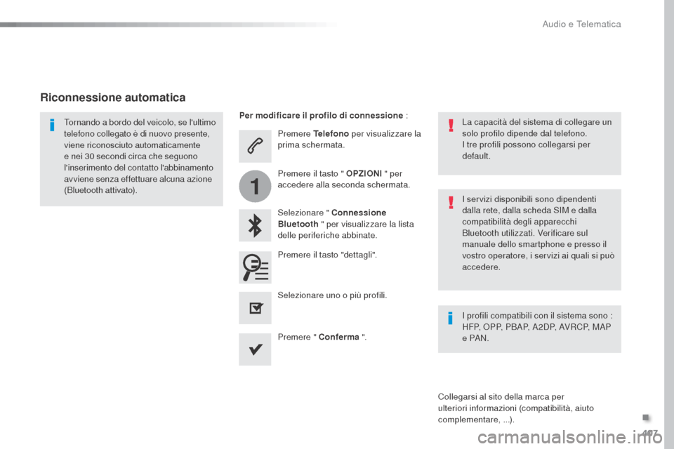 Peugeot Expert VU 2016 Manuale del proprietario (in Italian) 407
1
Expert_it_Chap10b_NAC-1_ed01-2016
Premere Telefono per visualizzare la
prima schermata.
Selezionare " Connessione
Bluetooth " per visualizzare la lista
delle periferiche abbinate.
Tornando a Peugeot Expert VU 2016 Manuale del proprietario (in Italian) 407
1
Expert_it_Chap10b_NAC-1_ed01-2016
Premere Telefono per visualizzare la
prima schermata.
Selezionare " Connessione
Bluetooth " per visualizzare la lista
delle periferiche abbinate.
Tornando a