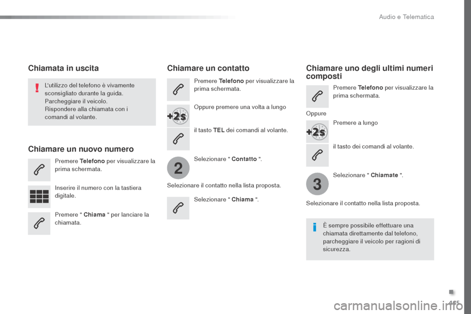 Peugeot Expert VU 2016 Manuale del proprietario (in Italian) 465
2
3
Expert_it_Chap10c_RCC-1_ed01-2016
il tasto dei comandi al volante.
Lutilizzo del telefono è vivamente
sconsigliato durante la guida.
Parcheggiare il veicolo.
Rispondere alla chiamata con i Peugeot Expert VU 2016 Manuale del proprietario (in Italian) 465
2
3
Expert_it_Chap10c_RCC-1_ed01-2016
il tasto dei comandi al volante.
Lutilizzo del telefono è vivamente
sconsigliato durante la guida.
Parcheggiare il veicolo.
Rispondere alla chiamata con i