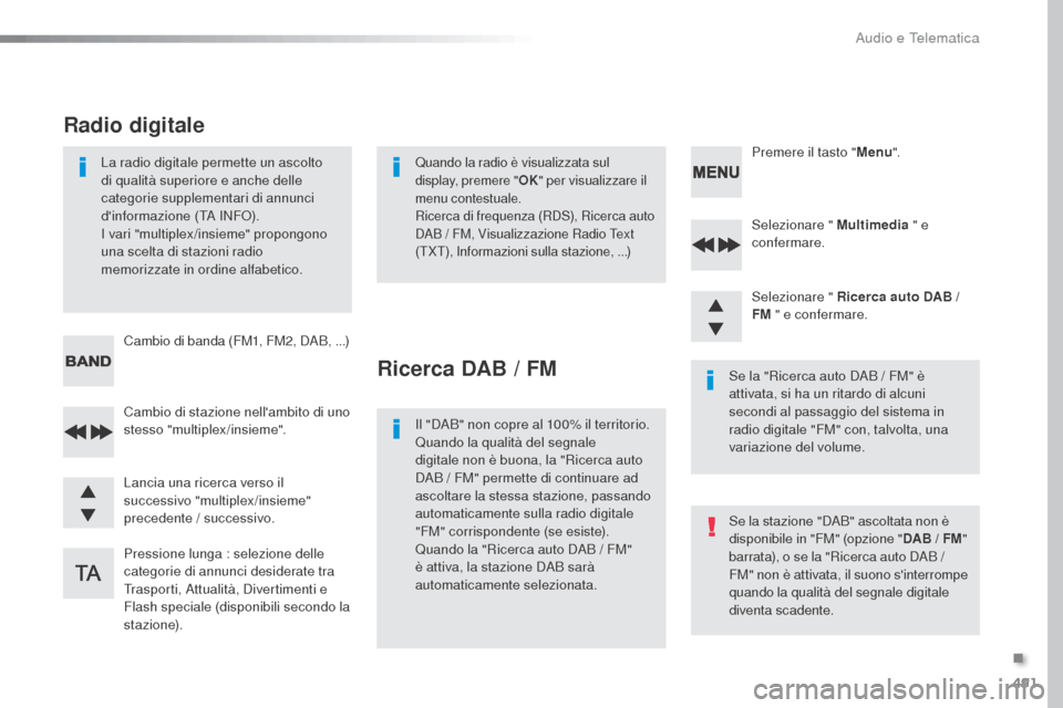 Peugeot Expert VU 2016 Manuale del proprietario (in Italian) 491
Expert_it_Chap10d_RD6_ed01-2016
Selezionare " Multimedia " e
confermare.
Selezionare " Ricerca auto DAB /
FM " e confermare.
Pressione lunga : selezione delle
categorie di annunci desiderate t Peugeot Expert VU 2016 Manuale del proprietario (in Italian) 491
Expert_it_Chap10d_RD6_ed01-2016
Selezionare " Multimedia " e
confermare.
Selezionare " Ricerca auto DAB /
FM " e confermare.
Pressione lunga : selezione delle
categorie di annunci desiderate t
