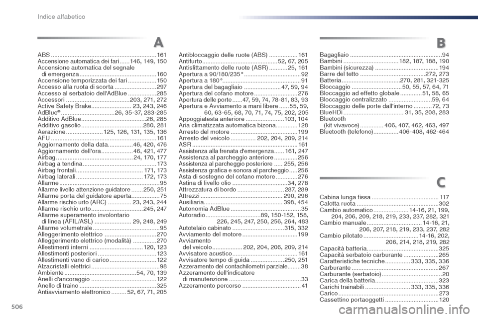 Peugeot Expert VU 2016  Manuale del proprietario (in Italian) 506
Expert_it_Chap11_index-alpha_ed01-2016
ABS ...............................................................161Accensione automatica dei fari ......146 , 149, 150
Accensione automatica del segnale  
