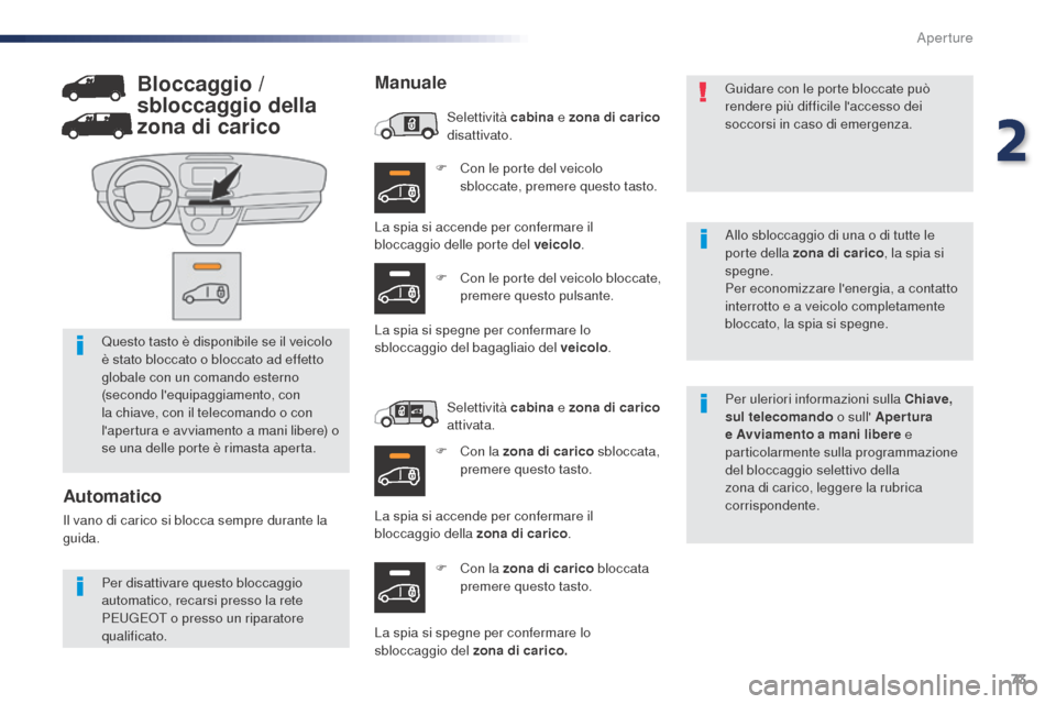 Peugeot Expert VU 2016 Manuale del proprietario (in Italian) 73
Expert_it_Chap02_ouvertures_ed01-2016
F Con le porte del veicolo sbloccate, premere questo tasto.
F
C
on la zona di carico bloccata
premere questo tasto. Per uleriori informazioni sulla Chiave Peugeot Expert VU 2016 Manuale del proprietario (in Italian) 73
Expert_it_Chap02_ouvertures_ed01-2016
F Con le porte del veicolo sbloccate, premere questo tasto.
F
C
on la zona di carico bloccata
premere questo tasto. Per uleriori informazioni sulla Chiave