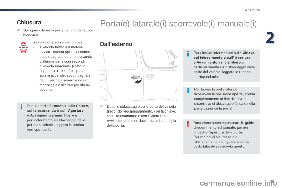 Peugeot Expert VU 2016 Manuale del proprietario (in Italian) 75
Expert_it_Chap02_ouvertures_ed01-2016
Chiusura
F Spingere o tirare la porta per chiuderla, poi bloccarla.
Per ulteriori informazioni sulla Chiave,
sul telecomando o sull Apertura
e Avviamento a Peugeot Expert VU 2016 Manuale del proprietario (in Italian) 75
Expert_it_Chap02_ouvertures_ed01-2016
Chiusura
F Spingere o tirare la porta per chiuderla, poi bloccarla.
Per ulteriori informazioni sulla Chiave,
sul telecomando o sull Apertura
e Avviamento a