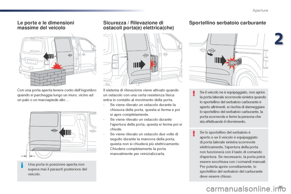Peugeot Expert VU 2016 Manuale del proprietario (in Italian) 85
Expert_it_Chap02_ouvertures_ed01-2016
Una porta in posizione aperta non
supera mai il paraurti posteriore del
veicolo.
Le porte e le dimensioni
massime del veicolo
Con una porta aperta tenere co Peugeot Expert VU 2016 Manuale del proprietario (in Italian) 85
Expert_it_Chap02_ouvertures_ed01-2016
Una porta in posizione aperta non
supera mai il paraurti posteriore del
veicolo.
Le porte e le dimensioni
massime del veicolo
Con una porta aperta tenere co
