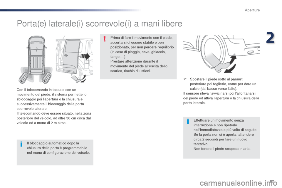 Peugeot Expert VU 2016 Manuale del proprietario (in Italian) 87
Expert_it_Chap02_ouvertures_ed01-2016
Il bloccaggio automatico dopo la
chiusura della porta è programmabile
nel menu di configurazione del veicolo.
Porta(e) laterale(i) scorrevole(i) a mani libe Peugeot Expert VU 2016 Manuale del proprietario (in Italian) 87
Expert_it_Chap02_ouvertures_ed01-2016
Il bloccaggio automatico dopo la
chiusura della porta è programmabile
nel menu di configurazione del veicolo.
Porta(e) laterale(i) scorrevole(i) a mani libe