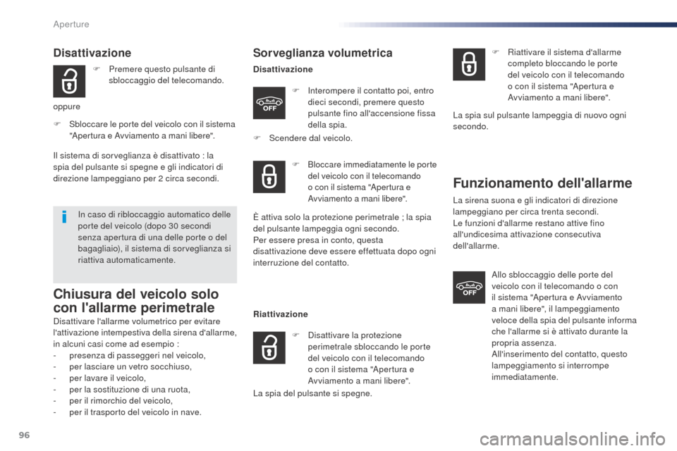 Peugeot Expert VU 2016  Manuale del proprietario (in Italian) 96
Expert_it_Chap02_ouvertures_ed01-2016
Disattivazione
F Premere questo pulsante di sbloccaggio del telecomando.
oppure
F
 S

bloccare le porte del veicolo con il sistema 
"Apertura e Avviamento a ma