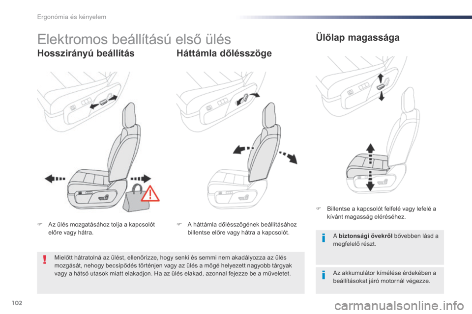 Peugeot Expert VU 2016 Kezelési útmutató (in Hungarian) 102
Expert_hu_Chap03_ergonomie-et-confort_ed01-2016
Elektromos beállítású első ülés
Hosszirányú beállításHáttámla dőlésszögeÜlőlap magassága
Az akkumulátor kímélése érdekében Peugeot Expert VU 2016 Kezelési útmutató (in Hungarian) 102
Expert_hu_Chap03_ergonomie-et-confort_ed01-2016
Elektromos beállítású első ülés
Hosszirányú beállításHáttámla dőlésszögeÜlőlap magassága
Az akkumulátor kímélése érdekében