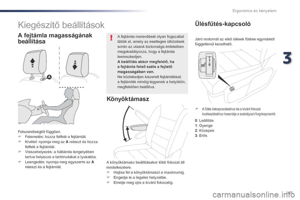 Peugeot Expert VU 2016 Kezelési útmutató (in Hungarian) 103
Expert_hu_Chap03_ergonomie-et-confort_ed01-2016
Járó motornál az első ülések fűtése egymástól
függetlenül kezelhető.
Ülésfűtés-kapcsoló
Felszereltségtől függően.
F F elemel Peugeot Expert VU 2016 Kezelési útmutató (in Hungarian) 103
Expert_hu_Chap03_ergonomie-et-confort_ed01-2016
Járó motornál az első ülések fűtése egymástól
függetlenül kezelhető.
Ülésfűtés-kapcsoló
Felszereltségtől függően.
F F elemel