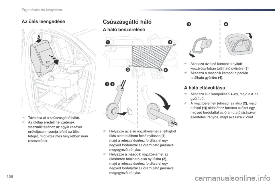 Peugeot Expert VU 2016 Kezelési útmutató (in Hungarian) 108
Expert_hu_Chap03_ergonomie-et-confort_ed01-2016
Az ülés leengedése
F Távolítsa el a csúszásgátló hálót.
F A z ülőlap eredeti helyzetének
visszaállításához az egyik kezével
er Peugeot Expert VU 2016 Kezelési útmutató (in Hungarian) 108
Expert_hu_Chap03_ergonomie-et-confort_ed01-2016
Az ülés leengedése
F Távolítsa el a csúszásgátló hálót.
F A z ülőlap eredeti helyzetének
visszaállításához az egyik kezével
er