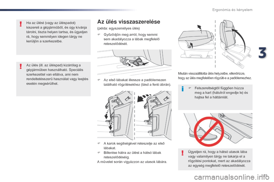 Peugeot Expert VU 2016 Kezelési útmutató (in Hungarian) 115
Expert_hu_Chap03_ergonomie-et-confort_ed01-2016
F A karok segítségével reteszelje az első lábakat.
F
B
illentse hátra az ülést a hátsó lábak
reteszelődéséig.
A művelet során vi Peugeot Expert VU 2016 Kezelési útmutató (in Hungarian) 115
Expert_hu_Chap03_ergonomie-et-confort_ed01-2016
F A karok segítségével reteszelje az első lábakat.
F
B
illentse hátra az ülést a hátsó lábak
reteszelődéséig.
A művelet során vi