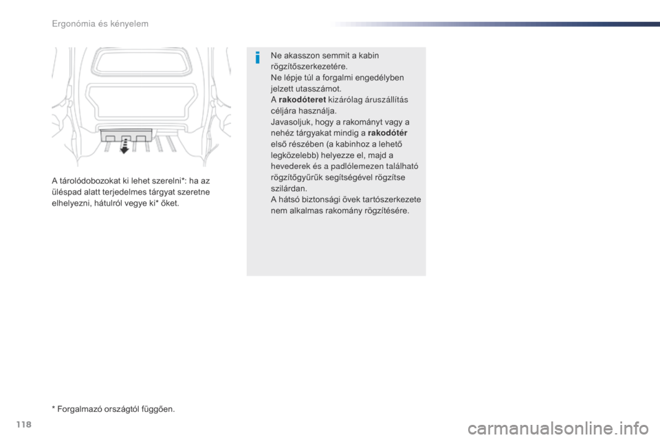 Peugeot Expert VU 2016 Kezelési útmutató (in Hungarian) 118
Expert_hu_Chap03_ergonomie-et-confort_ed01-2016
Ne akasszon semmit a kabin
rögzítőszerkezetére.
Ne lépje túl a forgalmi engedélyben
jelzett utasszámot.
A rakodóteret kizárólag árusz Peugeot Expert VU 2016 Kezelési útmutató (in Hungarian) 118
Expert_hu_Chap03_ergonomie-et-confort_ed01-2016
Ne akasszon semmit a kabin
rögzítőszerkezetére.
Ne lépje túl a forgalmi engedélyben
jelzett utasszámot.
A rakodóteret kizárólag árusz