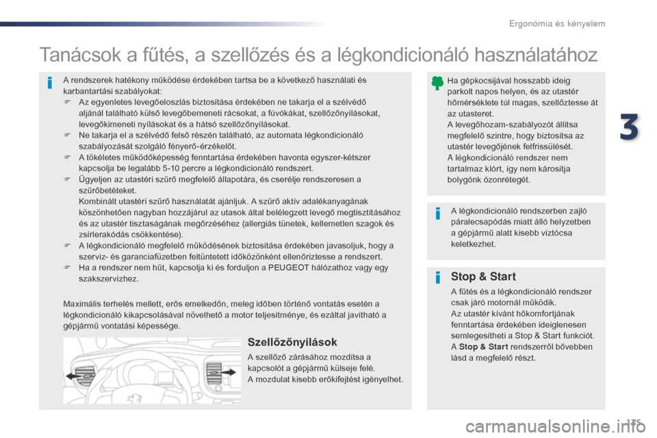 Peugeot Expert VU 2016 Kezelési útmutató (in Hungarian) 135
Expert_hu_Chap03_ergonomie-et-confort_ed01-2016
A rendszerek hatékony működése érdekében tartsa be a következő használati és
karbantartási szabályokat:
F
A
z egyenletes levegőelosz Peugeot Expert VU 2016 Kezelési útmutató (in Hungarian) 135
Expert_hu_Chap03_ergonomie-et-confort_ed01-2016
A rendszerek hatékony működése érdekében tartsa be a következő használati és
karbantartási szabályokat:
F
A
z egyenletes levegőelosz