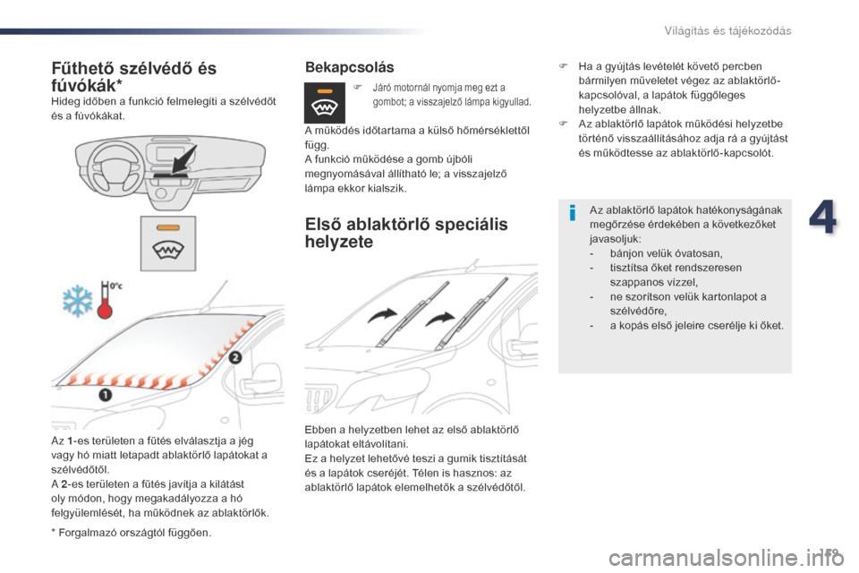 Peugeot Expert VU 2016 Kezelési útmutató (in Hungarian) 159
Expert_hu_Chap04_eclairage-et-visibilite_ed01-2016
* Forgalmazó országtól függően.
Fűthető szélvédő és
fúvókák*
Hideg időben a funkció felmelegíti a szélvédőt
és a fúvóká Peugeot Expert VU 2016 Kezelési útmutató (in Hungarian) 159
Expert_hu_Chap04_eclairage-et-visibilite_ed01-2016
* Forgalmazó országtól függően.
Fűthető szélvédő és
fúvókák*
Hideg időben a funkció felmelegíti a szélvédőt
és a fúvóká