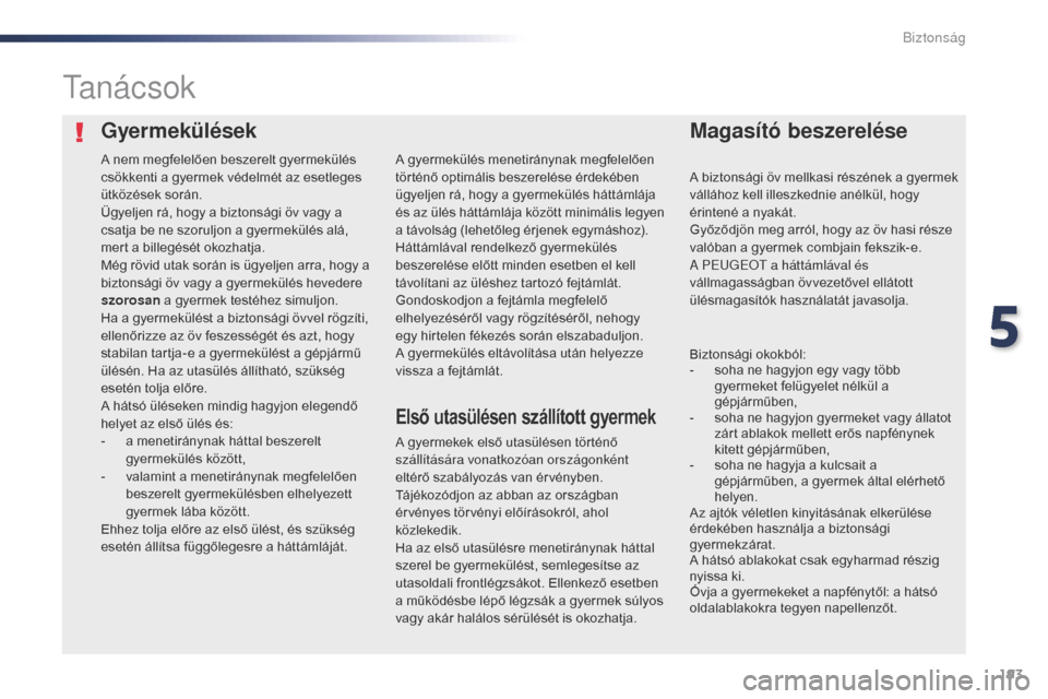 Peugeot Expert VU 2016 Kezelési útmutató (in Hungarian) 193
Expert_hu_Chap05_securite_ed01-2016
GyermekülésekMagasító beszerelése
ta n á c s o k
A gyermekek első utasülésen történő
szállítására vonatkozóan országonként
eltérő szabál Peugeot Expert VU 2016 Kezelési útmutató (in Hungarian) 193
Expert_hu_Chap05_securite_ed01-2016
GyermekülésekMagasító beszerelése
ta n á c s o k
A gyermekek első utasülésen történő
szállítására vonatkozóan országonként
eltérő szabál