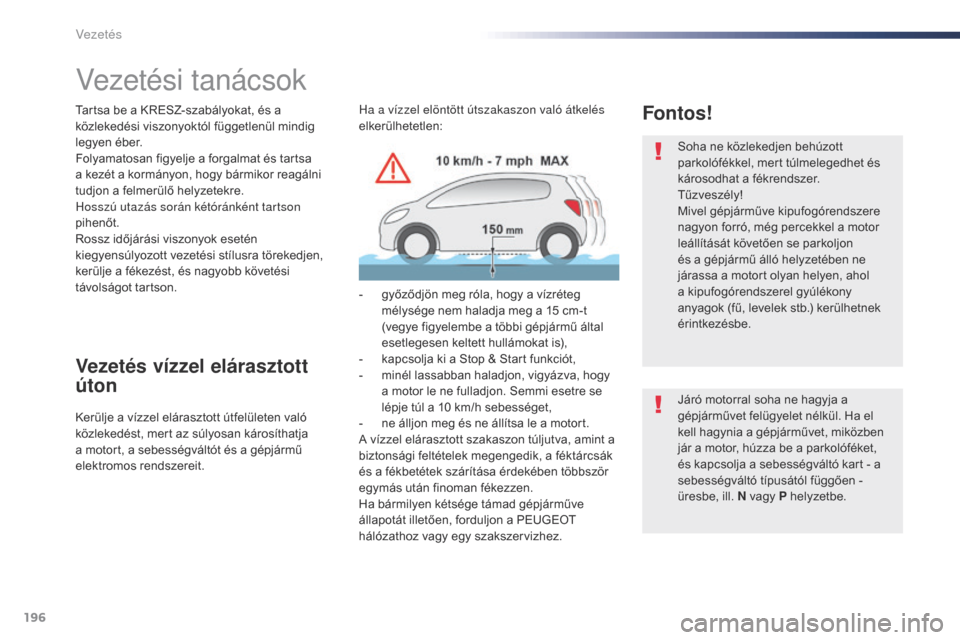 Peugeot Expert VU 2016 Kezelési útmutató (in Hungarian) 196
Expert_hu_Chap06_conduite_ed01-2016
Vezetési tanácsok
Tartsa be a KRESZ-szabályokat, és a
közlekedési viszonyoktól függetlenül mindig
legyen éber.
Folyamatosan figyelje a forgalmat és Peugeot Expert VU 2016 Kezelési útmutató (in Hungarian) 196
Expert_hu_Chap06_conduite_ed01-2016
Vezetési tanácsok
Tartsa be a KRESZ-szabályokat, és a
közlekedési viszonyoktól függetlenül mindig
legyen éber.
Folyamatosan figyelje a forgalmat és