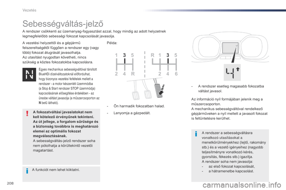Peugeot Expert VU 2016 Kezelési útmutató (in Hungarian) 208
Expert_hu_Chap06_conduite_ed01-2016
Sebességváltás-jelző
A vezetési helyzettől és a gépjármű
felszereltségétől függően a rendszer egy (vagy
több) fokozat átugrását javasolhatj Peugeot Expert VU 2016 Kezelési útmutató (in Hungarian) 208
Expert_hu_Chap06_conduite_ed01-2016
Sebességváltás-jelző
A vezetési helyzettől és a gépjármű
felszereltségétől függően a rendszer egy (vagy
több) fokozat átugrását javasolhatj