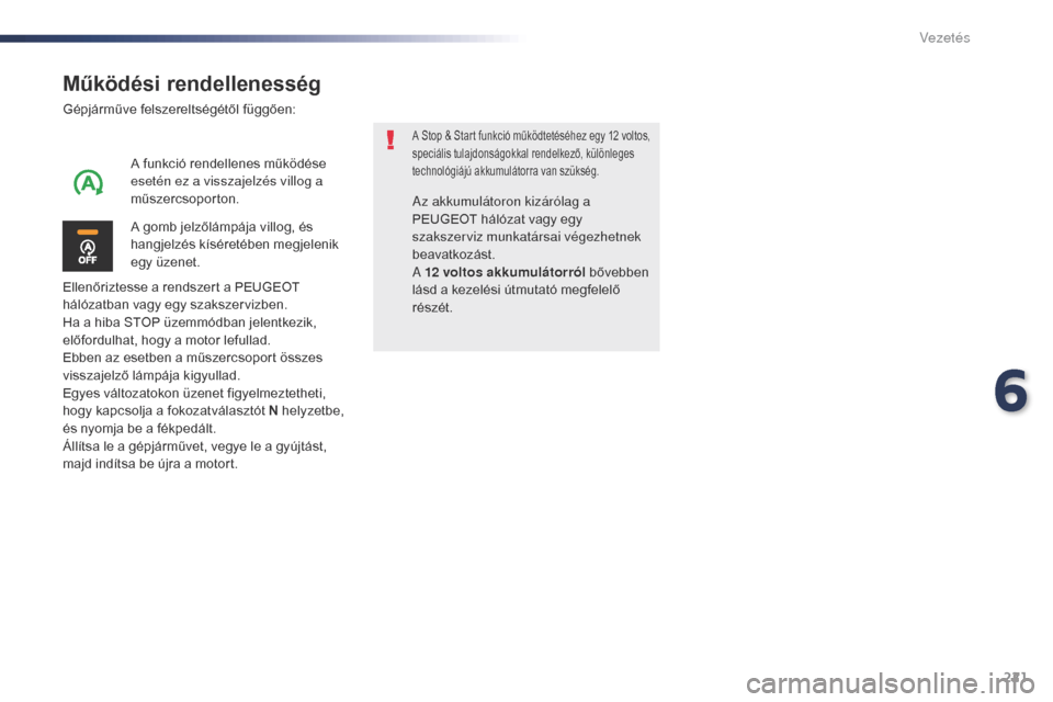 Peugeot Expert VU 2016 Kezelési útmutató (in Hungarian) 221
Expert_hu_Chap06_conduite_ed01-2016
Működési rendellenesség
Gépjárműve felszereltségétől függően:
Ellenőriztesse a rendszert a PEUGEOT
hálózatban vagy egy szakszervizben.
Ha a hiba Peugeot Expert VU 2016 Kezelési útmutató (in Hungarian) 221
Expert_hu_Chap06_conduite_ed01-2016
Működési rendellenesség
Gépjárműve felszereltségétől függően:
Ellenőriztesse a rendszert a PEUGEOT
hálózatban vagy egy szakszervizben.
Ha a hiba