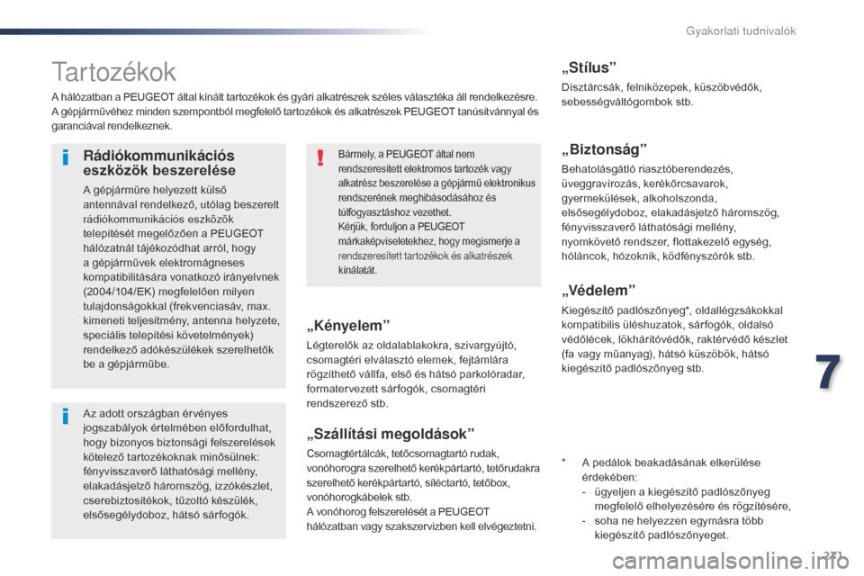 Peugeot Expert VU 2016 Kezelési útmutató (in Hungarian) 271
Expert_hu_Chap07_info-pratiques_ed01-2016
ta r t o z é k o k
A hálózatban a PEUGEOT által kínált tartozékok és gyári alkatrészek széles választéka áll rendelkezésre.
A gépjárműv Peugeot Expert VU 2016 Kezelési útmutató (in Hungarian) 271
Expert_hu_Chap07_info-pratiques_ed01-2016
ta r t o z é k o k
A hálózatban a PEUGEOT által kínált tartozékok és gyári alkatrészek széles választéka áll rendelkezésre.
A gépjárműv