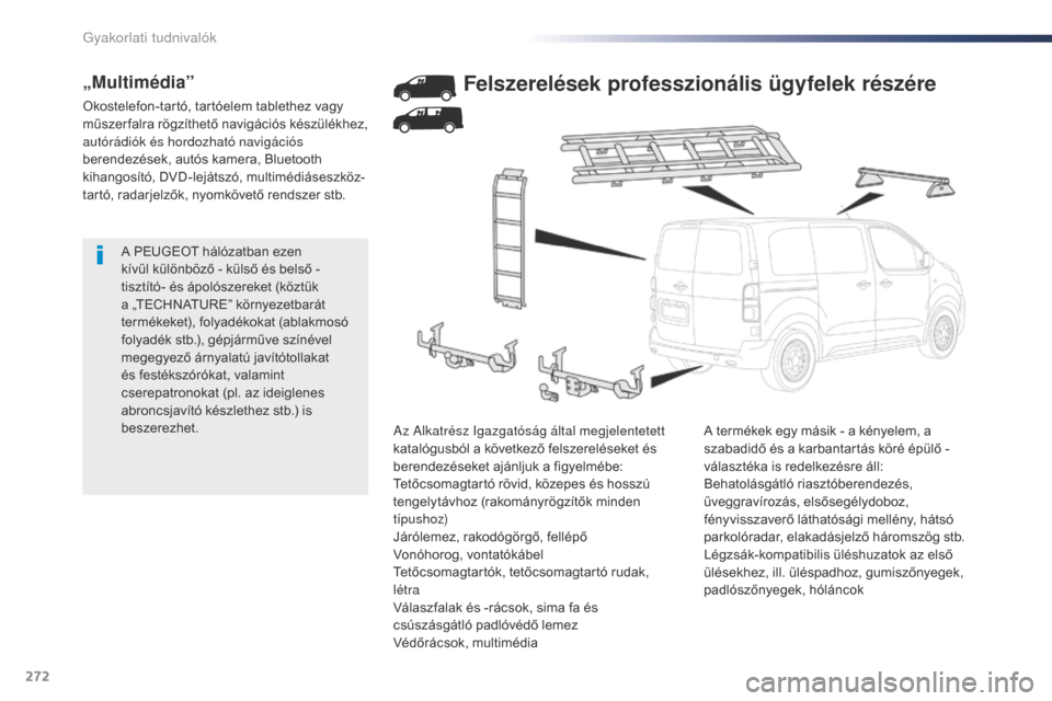 Peugeot Expert VU 2016 Kezelési útmutató (in Hungarian) 272
Expert_hu_Chap07_info-pratiques_ed01-2016
A PEUGEOT hálózatban ezen
kívül különböző - külső és belső -
tisztító- és ápolószereket (köztük
a „TECHNATURE” környezetbarát Peugeot Expert VU 2016 Kezelési útmutató (in Hungarian) 272
Expert_hu_Chap07_info-pratiques_ed01-2016
A PEUGEOT hálózatban ezen
kívül különböző - külső és belső -
tisztító- és ápolószereket (köztük
a „TECHNATURE” környezetbarát