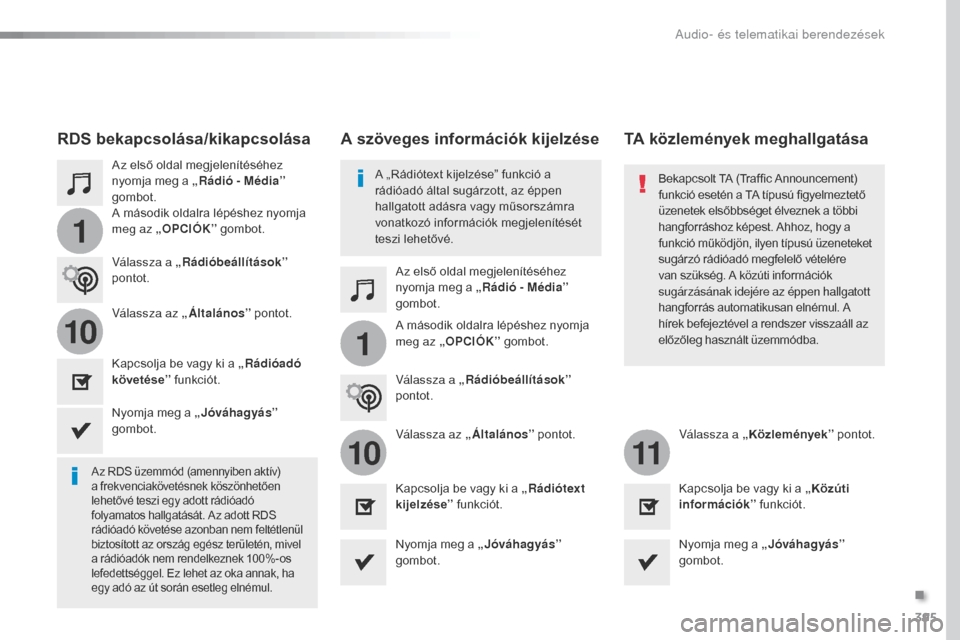 Peugeot Expert VU 2016 Kezelési útmutató (in Hungarian) 395
1
110
1011
Expert_hu_Chap10b_NAC-1_ed01-2016
Az első oldal megjelenítéséhez
nyomja meg a „Rádió - Média”
gombot.
Az első oldal megjelenítéséhez
nyomja meg a „Rádió - Média Peugeot Expert VU 2016 Kezelési útmutató (in Hungarian) 395
1
110
1011
Expert_hu_Chap10b_NAC-1_ed01-2016
Az első oldal megjelenítéséhez
nyomja meg a „Rádió - Média”
gombot.
Az első oldal megjelenítéséhez
nyomja meg a „Rádió - Média