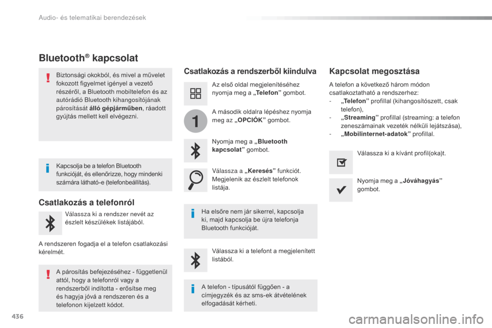 Peugeot Expert VU 2016 Kezelési útmutató (in Hungarian) 436
1
Expert_hu_Chap10c_RCC-1_ed01-2016
Bluetooth® kapcsolat
Csatlakozás a rendszerből kiindulvaKapcsolat megosztása
Az első oldal megjelenítéséhez
nyomja meg a „Telefon” gombot.
Nyomja m Peugeot Expert VU 2016 Kezelési útmutató (in Hungarian) 436
1
Expert_hu_Chap10c_RCC-1_ed01-2016
Bluetooth® kapcsolat
Csatlakozás a rendszerből kiindulvaKapcsolat megosztása
Az első oldal megjelenítéséhez
nyomja meg a „Telefon” gombot.
Nyomja m