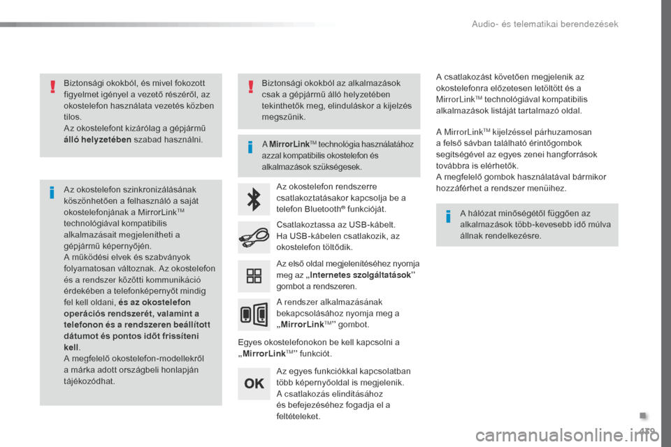 Peugeot Expert VU 2016 Kezelési útmutató (in Hungarian) 439
Expert_hu_Chap10c_RCC-1_ed01-2016
Biztonsági okokból, és mivel fokozott
figyelmet igényel a vezető részéről, az
okostelefon használata vezetés közben
tilos.
Az okostelefont kizáról Peugeot Expert VU 2016 Kezelési útmutató (in Hungarian) 439
Expert_hu_Chap10c_RCC-1_ed01-2016
Biztonsági okokból, és mivel fokozott
figyelmet igényel a vezető részéről, az
okostelefon használata vezetés közben
tilos.
Az okostelefont kizáról