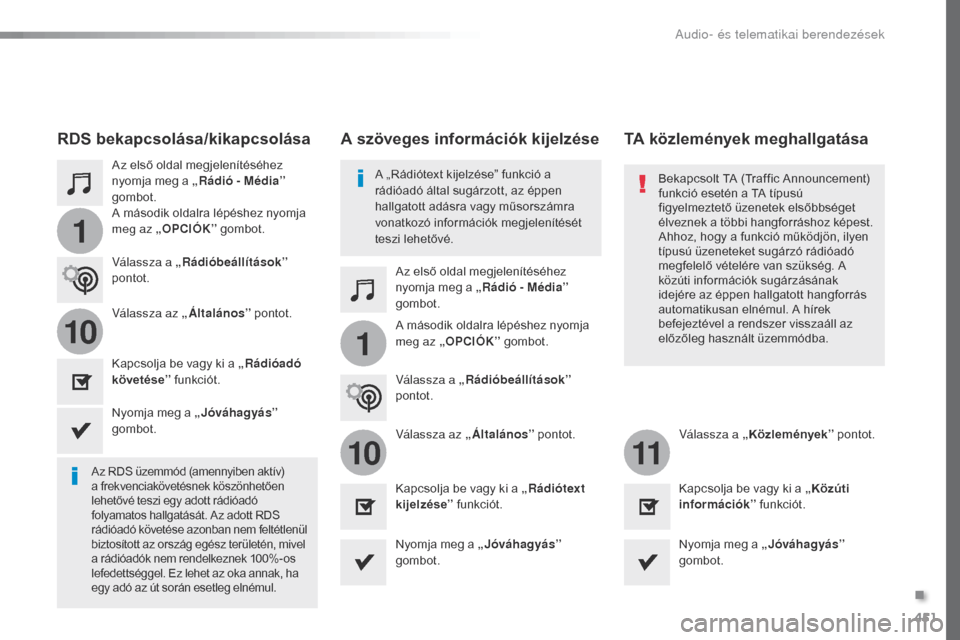 Peugeot Expert VU 2016 Kezelési útmutató (in Hungarian) 451
1
110
1011
Expert_hu_Chap10c_RCC-1_ed01-2016
Az első oldal megjelenítéséhez
nyomja meg a „Rádió - Média”
gombot.
Az első oldal megjelenítéséhez
nyomja meg a „Rádió - Média Peugeot Expert VU 2016 Kezelési útmutató (in Hungarian) 451
1
110
1011
Expert_hu_Chap10c_RCC-1_ed01-2016
Az első oldal megjelenítéséhez
nyomja meg a „Rádió - Média”
gombot.
Az első oldal megjelenítéséhez
nyomja meg a „Rádió - Média