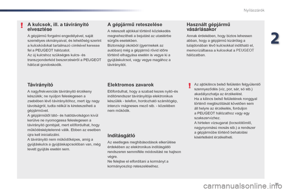 Peugeot Expert VU 2016  Kezelési útmutató (in Hungarian) 71
Expert_hu_Chap02_ouvertures_ed01-2016
A kulcsok, ill. a távirányító 
elvesztése
A gépjármű forgalmi engedélyével, saját 
személyes okmányaival, és lehetőség szerint 
a kulcskódokat