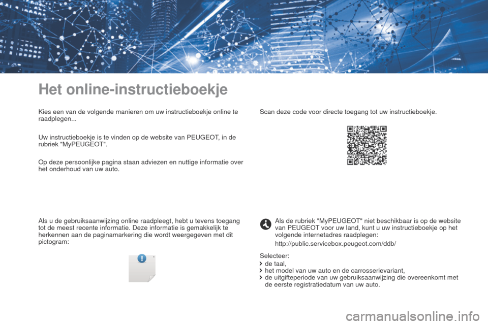 Peugeot Expert VU 2016 Handleiding (in Dutch) Expert_nl_Chap00_couv-imprimeur_ed01-2016
Het online-instructieboekje
Kies een van de volgende manieren om uw instructieboekje online te
raadplegen...
Als u de gebruiksaanwijzing online raadpleegt, h Peugeot Expert VU 2016 Handleiding (in Dutch) Expert_nl_Chap00_couv-imprimeur_ed01-2016
Het online-instructieboekje
Kies een van de volgende manieren om uw instructieboekje online te
raadplegen...
Als u de gebruiksaanwijzing online raadpleegt, h