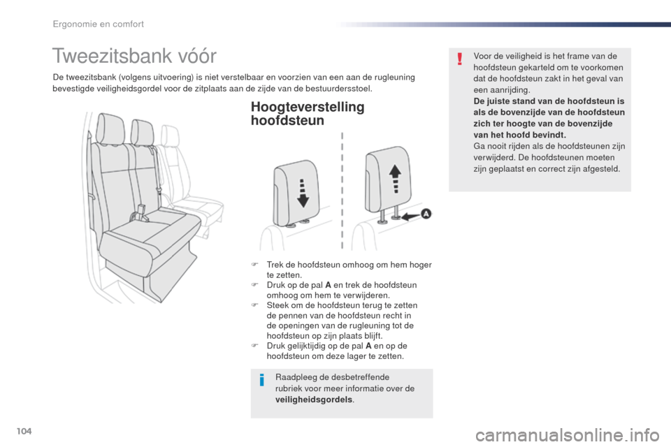 Peugeot Expert VU 2016 Handleiding (in Dutch) 104
Expert_nl_Chap03_ergonomie-et-confort_ed01-2016
Hoogteverstelling
hoofdsteun
F trek de hoofdsteun omhoog om hem hoger te zetten.
F
D
ruk op de pal A en trek de hoofdsteun
omhoog om hem te ve Peugeot Expert VU 2016 Handleiding (in Dutch) 104
Expert_nl_Chap03_ergonomie-et-confort_ed01-2016
Hoogteverstelling
hoofdsteun
F trek de hoofdsteun omhoog om hem hoger te zetten.
F
D
ruk op de pal A en trek de hoofdsteun
omhoog om hem te ve