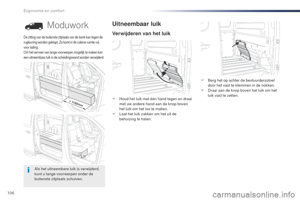 Peugeot Expert VU 2016 Handleiding (in Dutch) 106
Expert_nl_Chap03_ergonomie-et-confort_ed01-2016
Moduwork
Verwijderen van het luik
Uitneembaar luik
F Houd het luik met één hand tegen en draai met uw andere hand aan de knop boven
het luik om h Peugeot Expert VU 2016 Handleiding (in Dutch) 106
Expert_nl_Chap03_ergonomie-et-confort_ed01-2016
Moduwork
Verwijderen van het luik
Uitneembaar luik
F Houd het luik met één hand tegen en draai met uw andere hand aan de knop boven
het luik om h