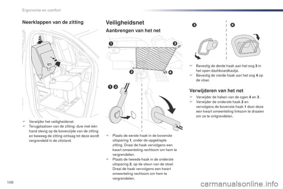 Peugeot Expert VU 2016 Handleiding (in Dutch) 108
Expert_nl_Chap03_ergonomie-et-confort_ed01-2016
Neerklappen van de zitting
F Verwijder het veiligheidsnet.
F te rugplaatsen van de zitting: duw met één
hand stevig op de bovenzijde van de zitt Peugeot Expert VU 2016 Handleiding (in Dutch) 108
Expert_nl_Chap03_ergonomie-et-confort_ed01-2016
Neerklappen van de zitting
F Verwijder het veiligheidsnet.
F te rugplaatsen van de zitting: duw met één
hand stevig op de bovenzijde van de zitt