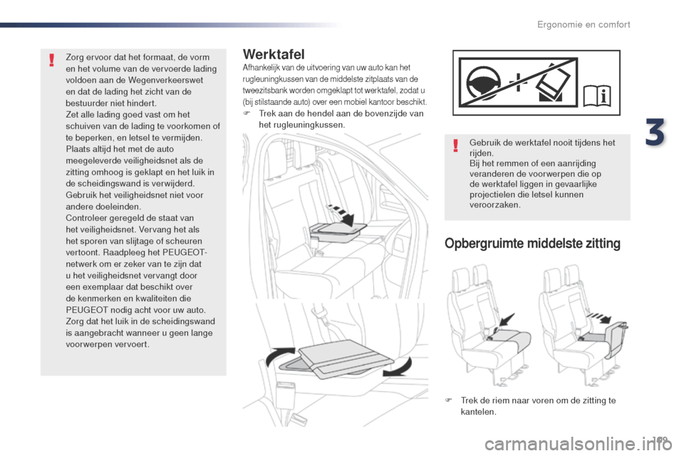 Peugeot Expert VU 2016 Handleiding (in Dutch) 109
Expert_nl_Chap03_ergonomie-et-confort_ed01-2016
WerktafelAfhankelijk van de uitvoering van uw auto kan het
rugleuningkussen van de middelste zitplaats van de
tweezitsbank worden omgeklapt tot we Peugeot Expert VU 2016 Handleiding (in Dutch) 109
Expert_nl_Chap03_ergonomie-et-confort_ed01-2016
WerktafelAfhankelijk van de uitvoering van uw auto kan het
rugleuningkussen van de middelste zitplaats van de
tweezitsbank worden omgeklapt tot we