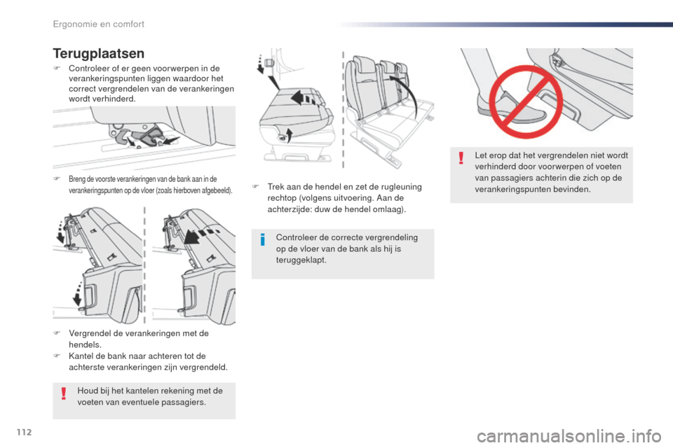 Peugeot Expert VU 2016 Handleiding (in Dutch) 112
Expert_nl_Chap03_ergonomie-et-confort_ed01-2016
F trek aan de hendel en zet de rugleuning rechtop (volgens uitvoering. Aan de
achterzijde: duw de hendel omlaag).
Controleer de correcte vergrende Peugeot Expert VU 2016 Handleiding (in Dutch) 112
Expert_nl_Chap03_ergonomie-et-confort_ed01-2016
F trek aan de hendel en zet de rugleuning rechtop (volgens uitvoering. Aan de
achterzijde: duw de hendel omlaag).
Controleer de correcte vergrende
