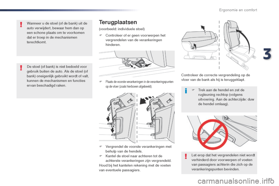 Peugeot Expert VU 2016 Handleiding (in Dutch) 115
Expert_nl_Chap03_ergonomie-et-confort_ed01-2016
F Vergrendel de voorste verankeringen met behulp van de hendels.
F
K
antel de stoel naar achteren tot de
achterste verankeringen zijn vergrendel Peugeot Expert VU 2016 Handleiding (in Dutch) 115
Expert_nl_Chap03_ergonomie-et-confort_ed01-2016
F Vergrendel de voorste verankeringen met behulp van de hendels.
F
K
antel de stoel naar achteren tot de
achterste verankeringen zijn vergrendel