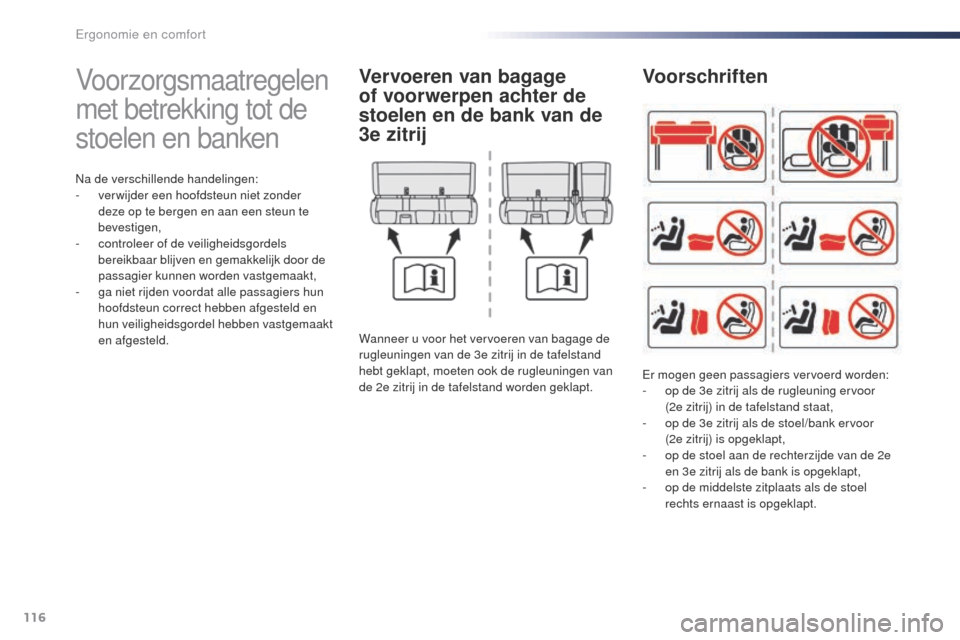 Peugeot Expert VU 2016 Handleiding (in Dutch) 116
Expert_nl_Chap03_ergonomie-et-confort_ed01-2016
Voorzorgsmaatregelen
met betrekking tot de
stoelen en banken
Na de verschillende handelingen:
- v er wijder een hoofdsteun niet zonder
deze op te Peugeot Expert VU 2016 Handleiding (in Dutch) 116
Expert_nl_Chap03_ergonomie-et-confort_ed01-2016
Voorzorgsmaatregelen
met betrekking tot de
stoelen en banken
Na de verschillende handelingen:
- v er wijder een hoofdsteun niet zonder
deze op te