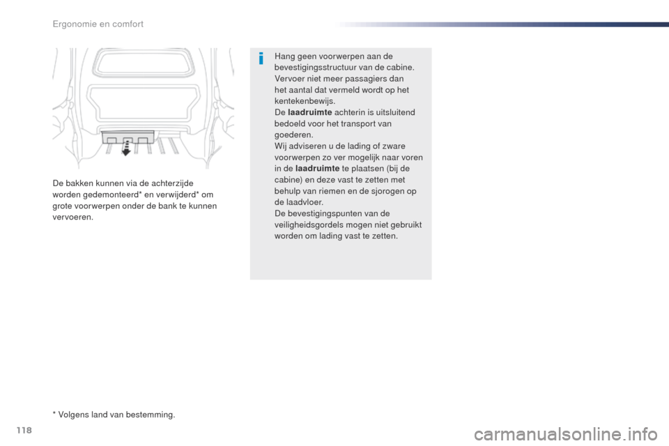 Peugeot Expert VU 2016 Handleiding (in Dutch) 118
Expert_nl_Chap03_ergonomie-et-confort_ed01-2016
Hang geen voor werpen aan de
bevestigingsstructuur van de cabine.
Vervoer niet meer passagiers dan
het aantal dat vermeld wordt op het
kentekenbe Peugeot Expert VU 2016 Handleiding (in Dutch) 118
Expert_nl_Chap03_ergonomie-et-confort_ed01-2016
Hang geen voor werpen aan de
bevestigingsstructuur van de cabine.
Vervoer niet meer passagiers dan
het aantal dat vermeld wordt op het
kentekenbe