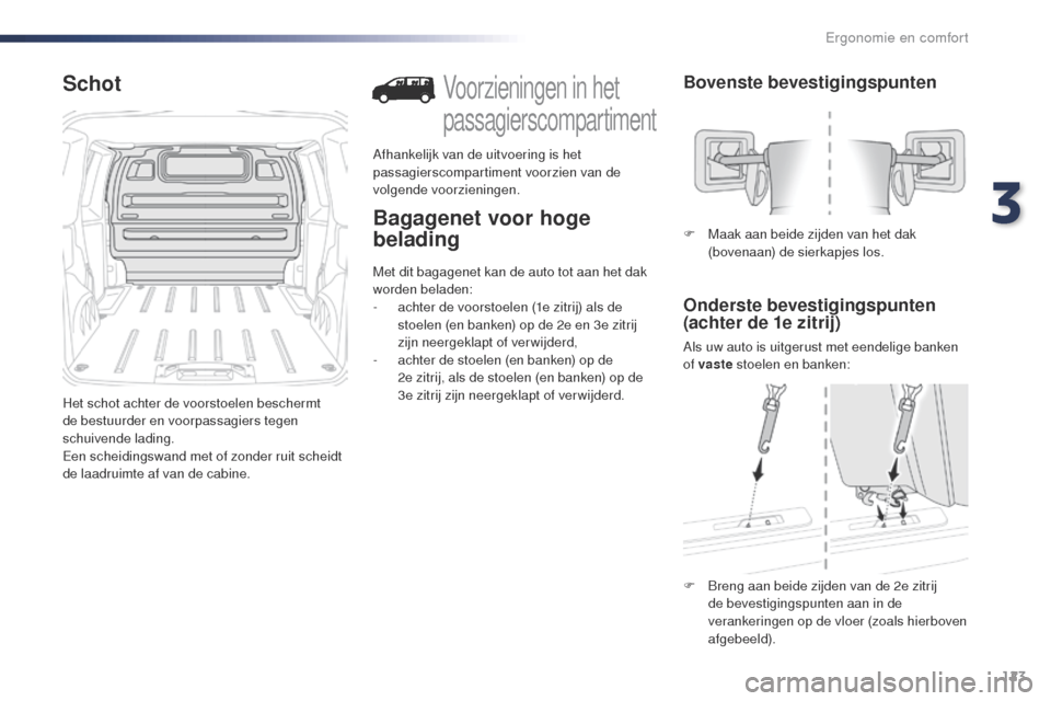 Peugeot Expert VU 2016 Handleiding (in Dutch) 123
Expert_nl_Chap03_ergonomie-et-confort_ed01-2016
Schot
Het schot achter de voorstoelen beschermt
de bestuurder en voorpassagiers tegen
schuivende lading.
Een scheidingswand met of zonder ruit sch Peugeot Expert VU 2016 Handleiding (in Dutch) 123
Expert_nl_Chap03_ergonomie-et-confort_ed01-2016
Schot
Het schot achter de voorstoelen beschermt
de bestuurder en voorpassagiers tegen
schuivende lading.
Een scheidingswand met of zonder ruit sch