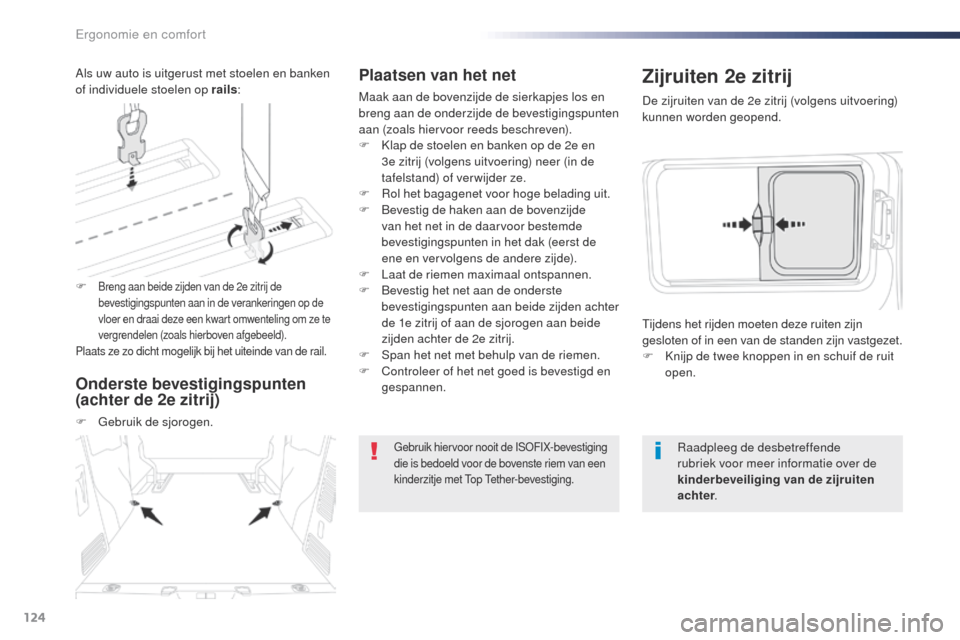 Peugeot Expert VU 2016 Handleiding (in Dutch) 124
Expert_nl_Chap03_ergonomie-et-confort_ed01-2016
Plaatsen van het net
Maak aan de bovenzijde de sierkapjes los en
breng aan de onderzijde de bevestigingspunten
aan (zoals hiervoor reeds beschreve Peugeot Expert VU 2016 Handleiding (in Dutch) 124
Expert_nl_Chap03_ergonomie-et-confort_ed01-2016
Plaatsen van het net
Maak aan de bovenzijde de sierkapjes los en
breng aan de onderzijde de bevestigingspunten
aan (zoals hiervoor reeds beschreve