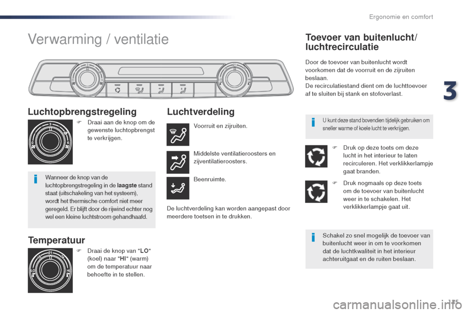 Peugeot Expert VU 2016 Handleiding (in Dutch) 125
Expert_nl_Chap03_ergonomie-et-confort_ed01-2016
Temperatuur
Luchtopbrengstregeling
F Draai aan de knop om de
gewenste luchtopbrengst
te verkrijgen.
Wanneer de knop van de
luchtopbrengstregeling Peugeot Expert VU 2016 Handleiding (in Dutch) 125
Expert_nl_Chap03_ergonomie-et-confort_ed01-2016
Temperatuur
Luchtopbrengstregeling
F Draai aan de knop om de
gewenste luchtopbrengst
te verkrijgen.
Wanneer de knop van de
luchtopbrengstregeling