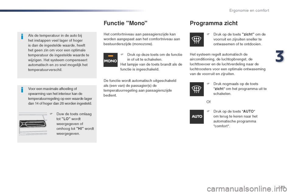 Peugeot Expert VU 2016 Handleiding (in Dutch) 129
Expert_nl_Chap03_ergonomie-et-confort_ed01-2016
Programma zicht
F Druk op de toets "zicht" om de
voorruit en zijruiten sneller te
ontwasemen of te ontdooien.
F
D
ruk nogmaals op de toets
" z Peugeot Expert VU 2016 Handleiding (in Dutch) 129
Expert_nl_Chap03_ergonomie-et-confort_ed01-2016
Programma zicht
F Druk op de toets "zicht" om de
voorruit en zijruiten sneller te
ontwasemen of te ontdooien.
F
D
ruk nogmaals op de toets
" z